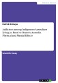 Addiction among Indigenous Australians Living in Rural or Remote Australia. Physical and Mental Effects