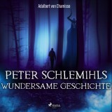 Peter Schlemihls wundersame Geschichte (Ungekürzt)