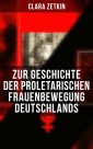 Clara Zetkin: Zur Geschichte der proletarischen Frauenbewegung Deutschlands