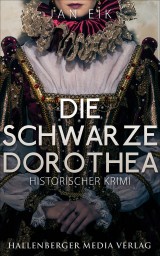 Die schwarze Dorothea: Historischer Krimi