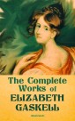 The Complete Works of Elizabeth Gaskell (Illustrated)