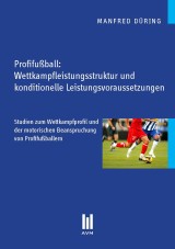 Profifußball: Wettkampfleistungsstruktur und konditionelle Leistungsvoraussetzungen