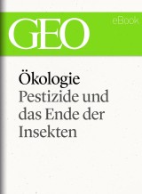 Ökologie: Pestizide und das Ende der Insekten (GEO eBook Single)