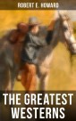 The Greatest Westerns of Robert E. Howard