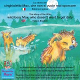 La storia del cinghialetto Max, che non si vuole mai sporcare. Italiano-Inglese / The story of the little wild boar Max, who doesn't want to get dirty. Italian-English.
