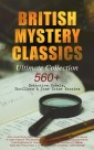 BRITISH MYSTERY CLASSICS - Ultimate Collection: 560+ Detective Novels, Thrillers & True Crime Stories