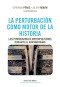 La perturbación como motor de la historia