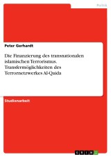 Die Finanzierung des transnationalen islamischen Terrorismus. Transfermöglichkeiten des Terrornetzwerkes Al-Qaida