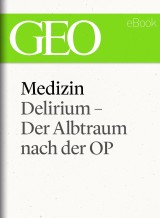Medizin: Delirium - Der Albtraum nach der OP (GEO eBook Single)