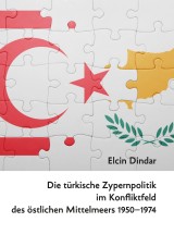 Die türkische Zypernpolitik im Konfliktfeld des östlichen Mittelmeers 1950-1974
