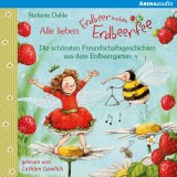 Alle lieben Erdbeerinchen Erdbeerfee. Die schönsten Freundschaftsgeschichten aus dem Erdbeergarten