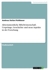 Alttestamentliche Bibelwissenschaft. Ursprünge, Geschichte und neue Aspekte in der Forschung