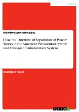 How the Doctrine of Separation of Power Works in the American Presidential System and Ethiopian Parliamentary System