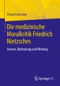 Die medizinische Moralkritik Friedrich Nietzsches