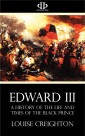 Edward the Third - A History of the Life and Times of the Black Prince