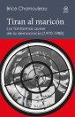 Tiran al maricón. Los fantasmas "queer" de la democracia (1970-1988)