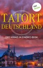 Tatort: Deutschland - Drei Krimis in einem E-Book