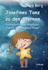 Josefines Tanz zu den Sternen - Ein Kinderbuch um Abenteuer, Familie, Abschied und Trauer