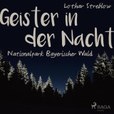 Geister in der Nacht. Nationalpark Bayerischer Wald (Ungekürzt)