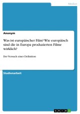 Was ist europäischer Film? Wie europäisch sind die in Europa produzierten Filme wirklich?