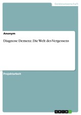 Diagnose Demenz. Die Welt des Vergessens