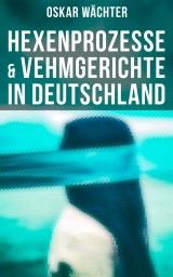 Hexenprozesse & Vehmgerichte in Deutschland