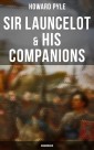 Sir Launcelot & His Companions (Unabridged)