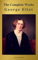 George Eliot  : The Complete Works (A to Z Classics)
