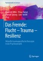 Das Fremde: Flucht - Trauma - Resilienz