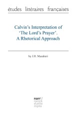 Calvin's Interpretation of 'The Lord's Prayer'. A Rhetorical Approach