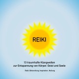Reiki Musik: 13 traumhafte Klangwelten zur Entspannung von Körper, Geist und Seele