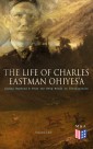 The Life of Charles Eastman OhiyeS'a: Indian Boyhood & From the Deep Woods to Civilization (Volume 1&2)