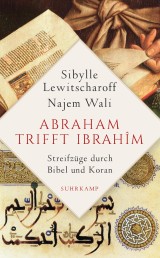 Abraham trifft Ibrahîm. Streifzüge durch Bibel und Koran