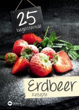 25 begeisternde Erdbeerrezepte