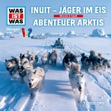 WAS IST WAS Hörspiel: Inuit - Jäger im Eis / Abenteuer Arktis