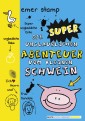 Die super unglaublichen Abenteuer vom kleinen Schwein