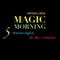 Magic Morning: 5 Minuten täglich, die alles verändern