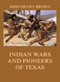 Indian Wars and Pioneers of Texas