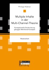 Multiple Inhalte in der Multi-Channel-Theorie. Konzeptionelle Strukturierung gängiger Mehrkanal-Konzepte