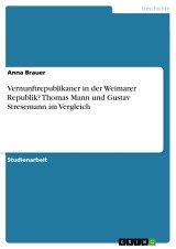 Vernunftrepublikaner in der Weimarer Republik? Thomas Mann und Gustav Stresemann im Vergleich