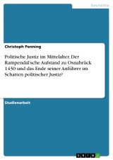 Politische Justiz im Mittelalter. Der Rampendal'sche Aufstand zu Osnabrück 1430 und das Ende seiner Anführer im Schatten politischer Justiz?