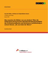 Was mussten die Wilden von uns denken? Über die Ambivalenz Georg Forsters Reisebeschreibung bezüglich der Zivilisationsdebatte und Hartmanns Aufarbeitung in seinem Roman „Bis ans Ende der Meere“