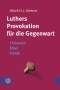 Luthers Provokation für die Gegenwart