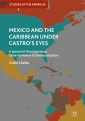 Mexico and the Caribbean Under Castro's Eyes