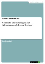 Moralische Entscheidungen. Der Utilitarismus nach Jeremy Bentham