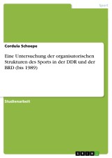 Eine Untersuchung der organisatorischen Strukturen des Sports in der DDR und der BRD (bis 1989)