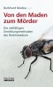 Von den Maden zum Mörder