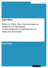 Krimi vs. Crime. Eine Untersuchung zur Adaption von Merkmalen US-amerikanischer Qualitätsserien im deutschen Fernsehen