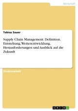 Supply Chain Management. Definition, Entstehung, Weiterentwicklung, Herausforderungen und Ausblick auf die Zukunft