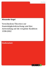 Verschiedene Theorien zur Staatstätigkeitsforschung und ihre Anwendung auf die rot-grüne Koalition 1998-2002